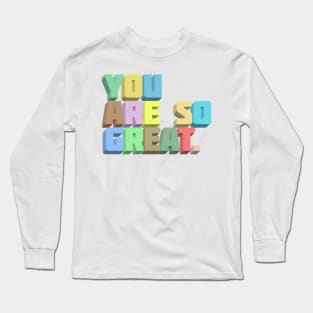 You Are So Great. Positivity Typography Design Long Sleeve T-Shirt